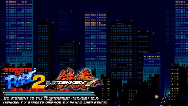 Go Straight to the Tournament -Tekken7 Mix- (Tekken 7 x Streets of Rage 2 x Fahad Lami Remix)