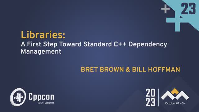 Libraries: A First Step Toward Standard C++ Dependency Management - Bret Brown & Bill Hoffman 2023