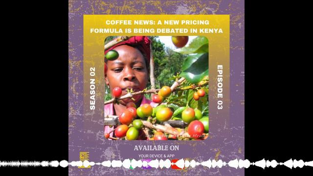 Coffee news: A new pricing formula is being debated in Kenya (S2E3)