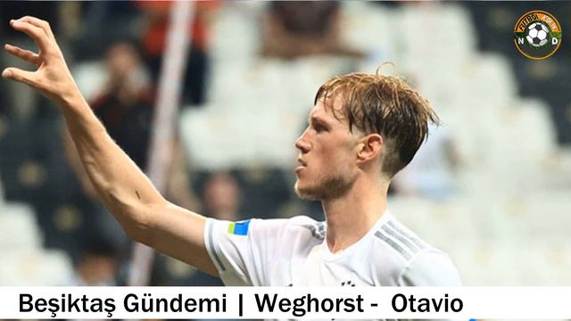 BEŞİKTAŞ TRANSFER 🔥Weghorst, Paulo Otavio #beşiktaş