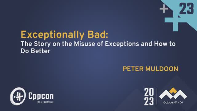 Exceptionally Bad: The Misuse of Exceptions in C++ & How to Do Better - Peter Muldoon - CppCon 2023