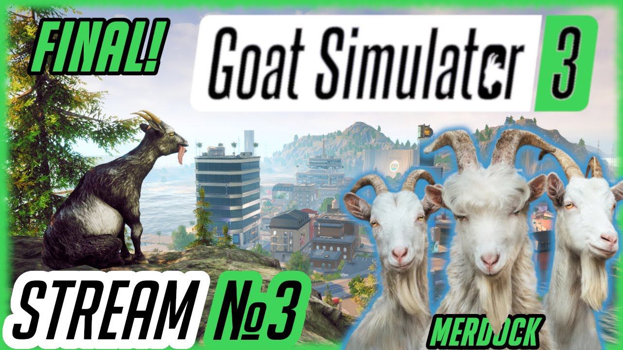 GOAT SIMULATOR 3 - ФИНАЛ И МНЕНИЕ ОБ ИГРЕ / Стрим симулятора Козла #3 / MERDOCK