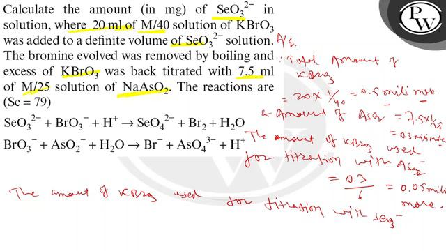 Calculate the amount (in mg ) of SeO_3^2- in solution, where 20 ml of M / 40 solution of KBrO_3 w..