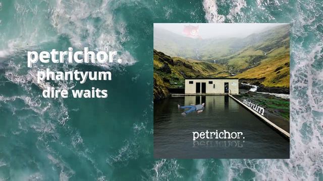petrichor.  -  dire waits