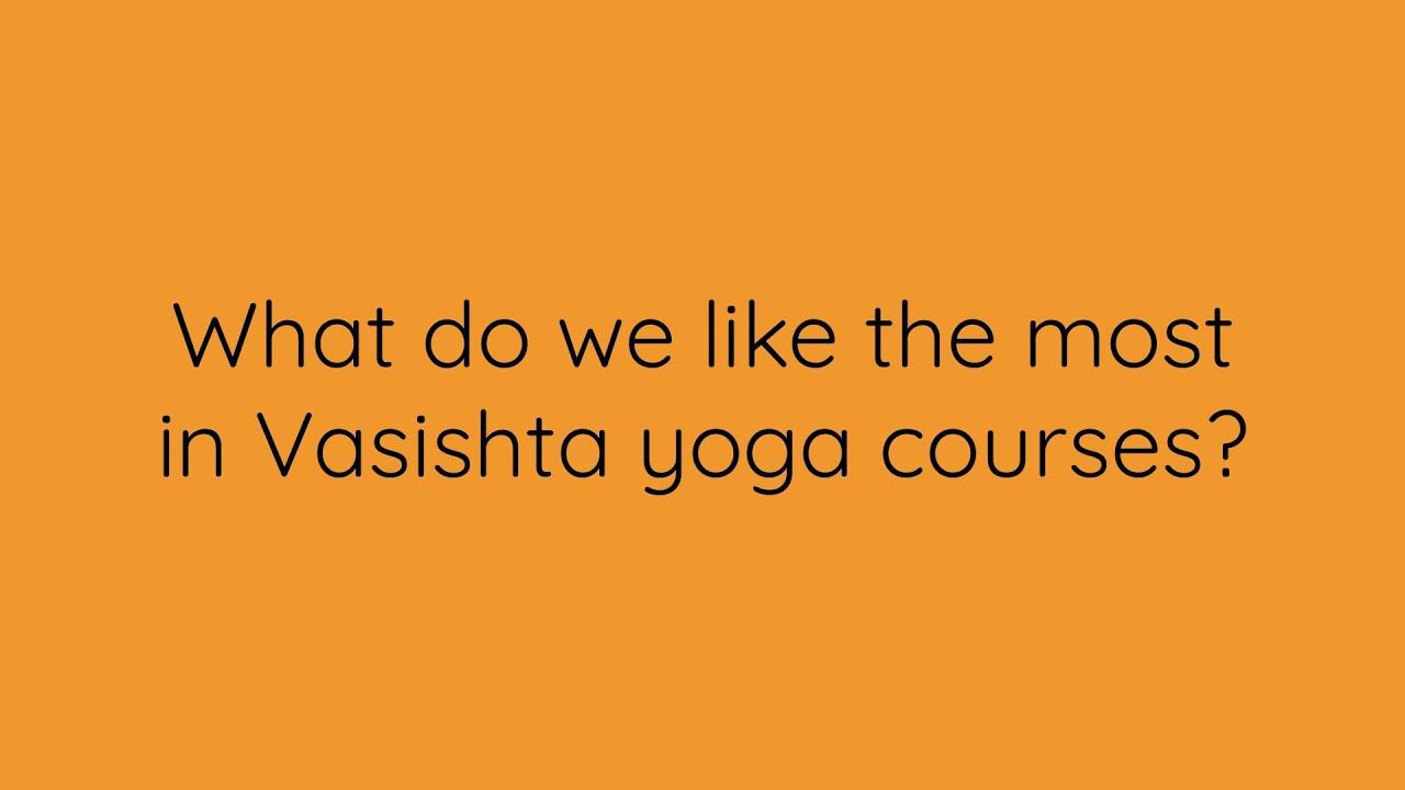 What Do We Like The Most In Vasishta Yoga Teacher Courses With Saji In India