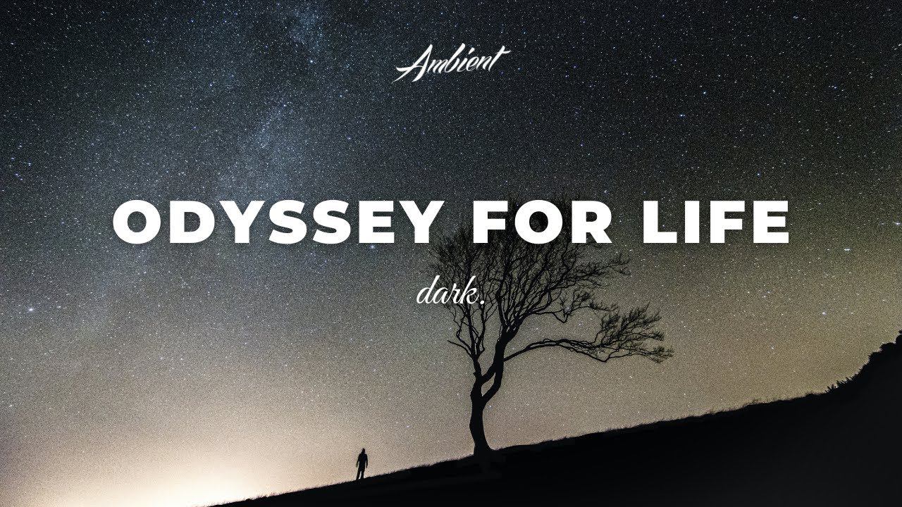 dark. - Odyssey for Life [ambient atmospheric cinematic]