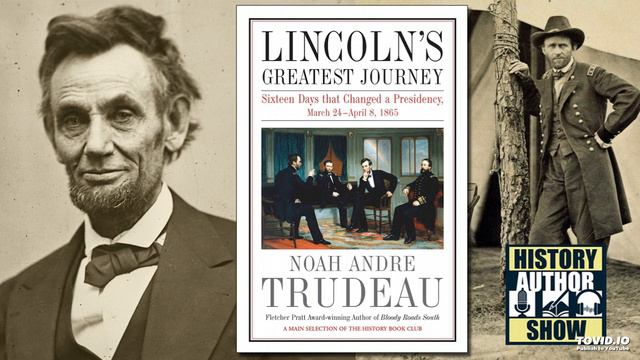 Noah Andre Trudeau – Lincoln’s Greatest Journey - History Author Show