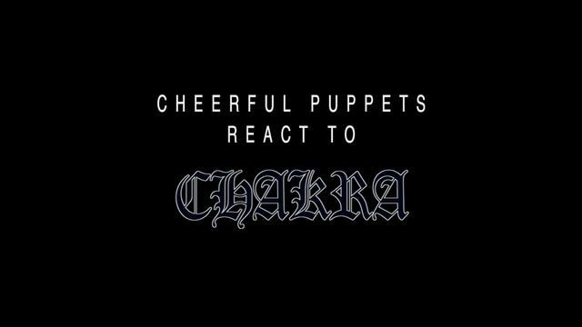 Cheerful Puppets React to CHAKRA