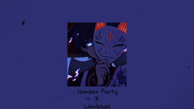 Slumber party x Lambada (full mashup) slowed + reverb