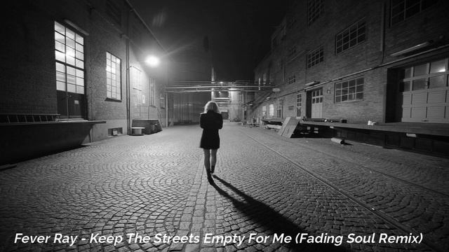 Fever Ray - Keep The Streets Empty For Me Fading Soul Remix