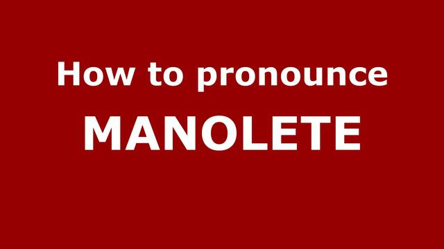 How to Pronounce MANOLETE in Spanish - PronounceNames.com