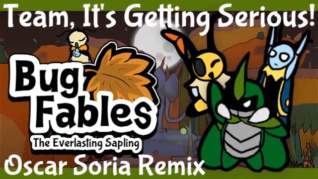 Team, It's Getting Serious! [Oscar Soria Remix] From Bug Fables: The Everlasting Sapling
