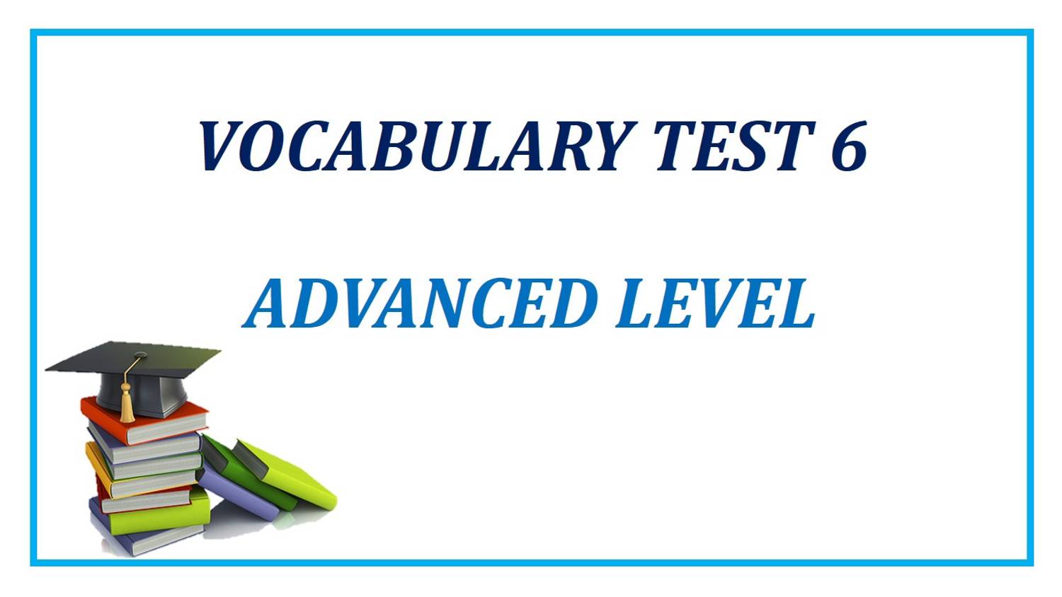 Vocabulary test 6
Advanced level