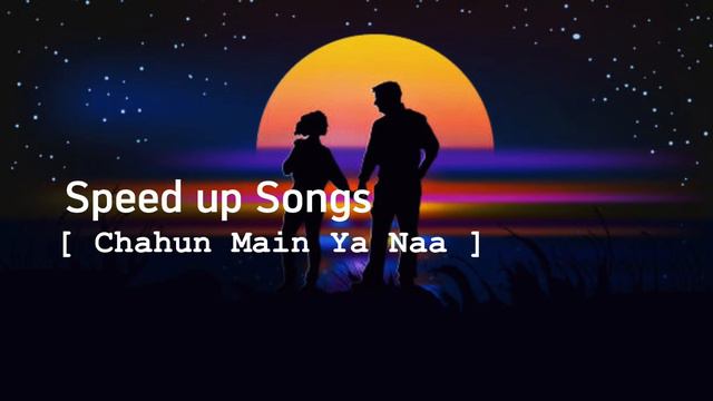 Chahun Main Ya Naa | Speed up Songs | #songs | #speedupsongs