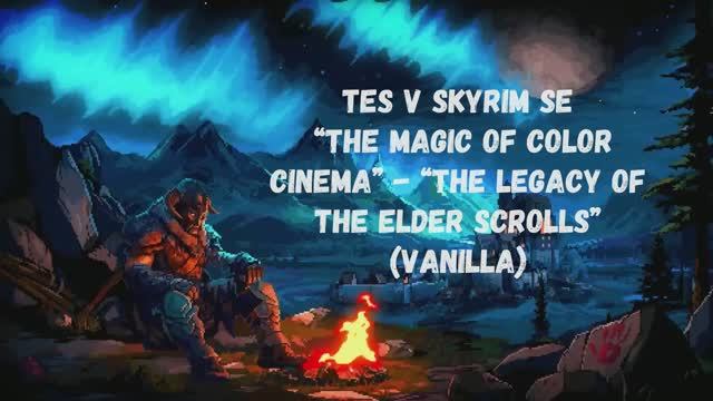 TES V Skyrim SE “The Magic of Color Cinema” - “The legacy of the Elder Scrolls”(vanilla)