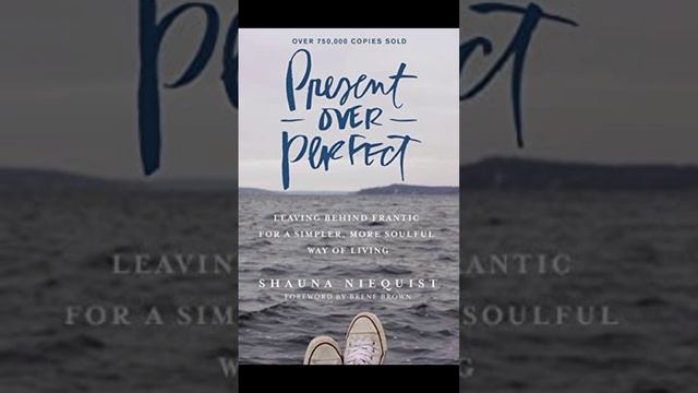 Brief Book Summary: Present Over Perfect by Shauna Niequist.