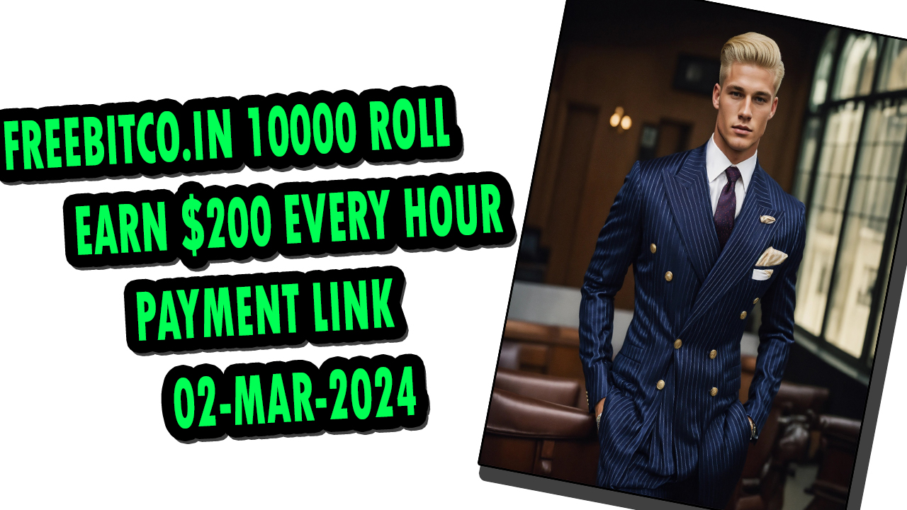 FREEBITCO.IN 10000 ROLL | EARN $200 EVERY HOUR |PAYMENT LINK| 02-MAR-2024