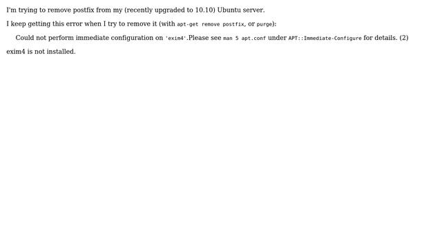 Unable to remove postfix on Ubuntu: Could not perform immediate configuration on 'exim4'