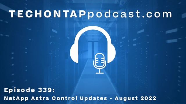 Tech ONTAP Podcast Episode 339: NetApp Astra Control Updates - August 2022