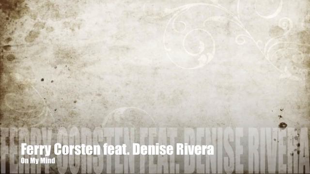 Ferry Corsten feat. Denise Rivera _On My Mind_ Lyrics correct (2011)