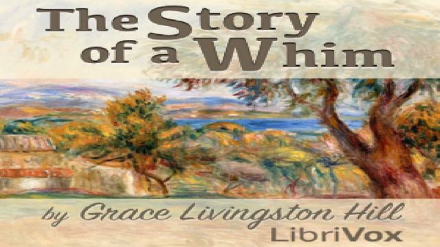Story of a Whim | Grace Livingston Hill | Christian Fiction, Published 1900 onward | English | 1/2