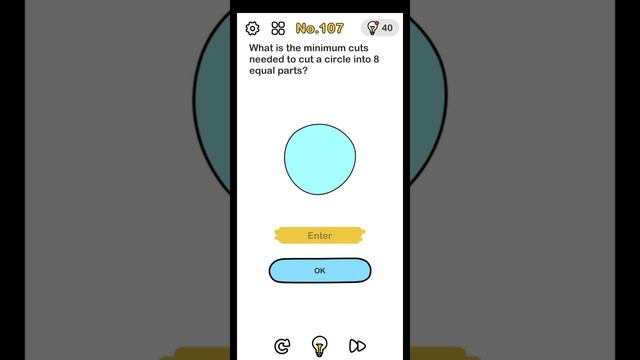 Brain Out Level 107 What Is The Minimum Cuts Needed To Cut A Circle Into 8 Equal Parts Walkthrough