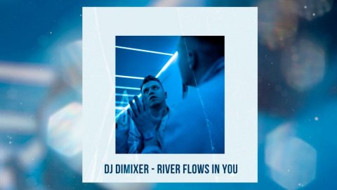 DJ DimixeR - River Flows In You [2024]