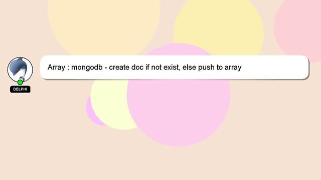 Array : mongodb - create doc if not exist, else push to array