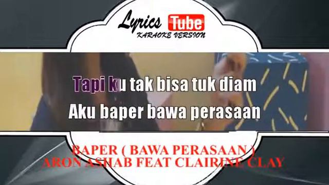 Lagu Karaoke ARON ASHAB FEAT CLAIRINE CLAY - BAPER  BAWA PERASAAN