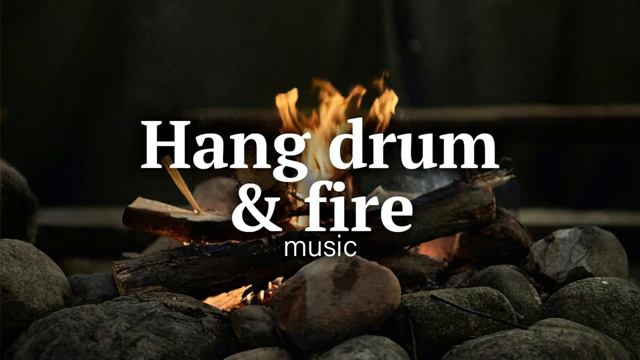 Relaxing Fire Sounds and Hang Drum Music | Relaxing Music and Nature Sounds | 3Hours