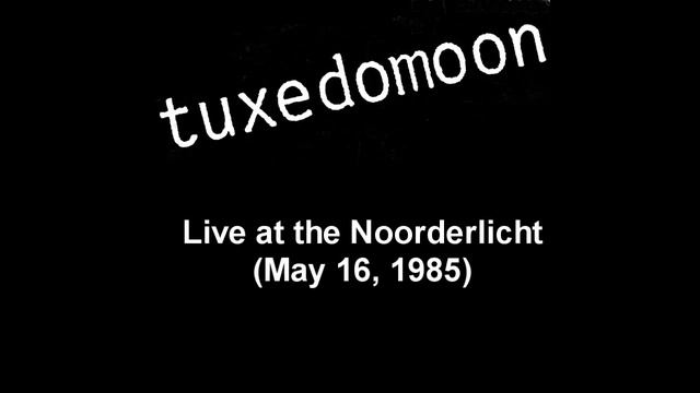 Tuxedomoon - Live at the Noorderlicht 05161985