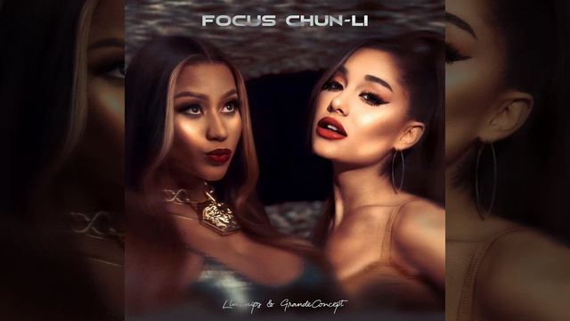 "Focus Chun li" (Mashup) - Ariana Grande, Nicki Minaj