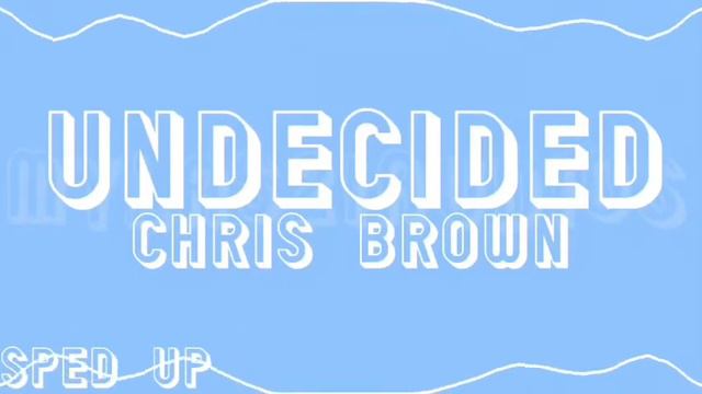 Undecided by Chris brown ||Sped-Up||