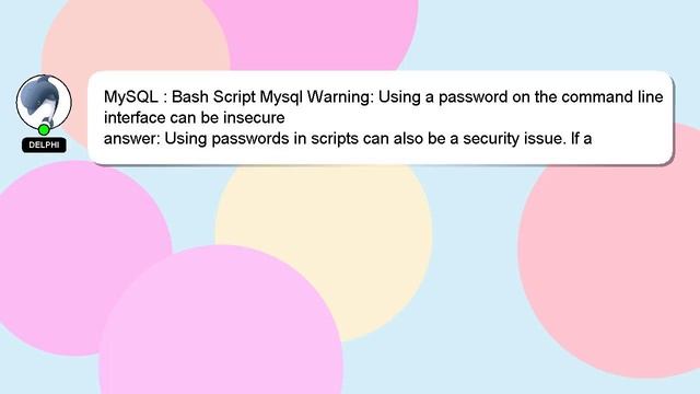 MySQL : Bash Script Mysql Warning: Using a password on the command line interface can be insecure