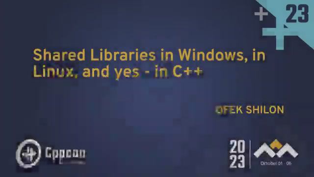 Linkers, Loaders and Shared Libraries in Windows, Linux, and C++ - Ofek Shilon - CppCon 2023