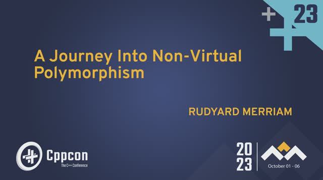 A Journey Into Non-Virtual Polymorphism in C++ - Rudyard Merriam - CppCon 2023