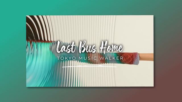 🚌 Background & Hip Hop (Free Music) - _LAST BUS HOME_ by Tokyo Music Walker 🇯🇵