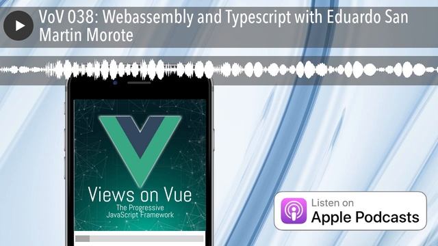 VoV 038: Webassembly and Typescript with Eduardo San Martin Morote