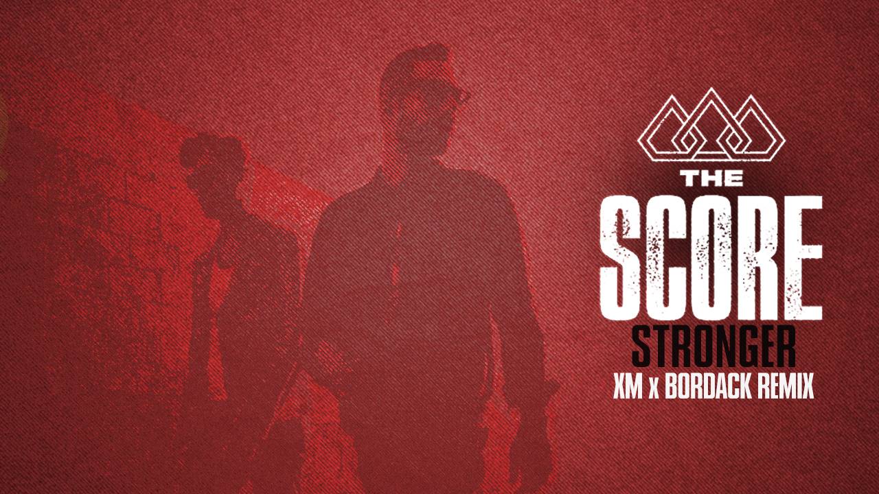 The Score - Stronger (XM x Bordack Remix)