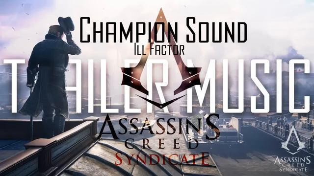 Assassin's Creed Syndicate Full Trailer Music Ill Factor Champion Sound HD