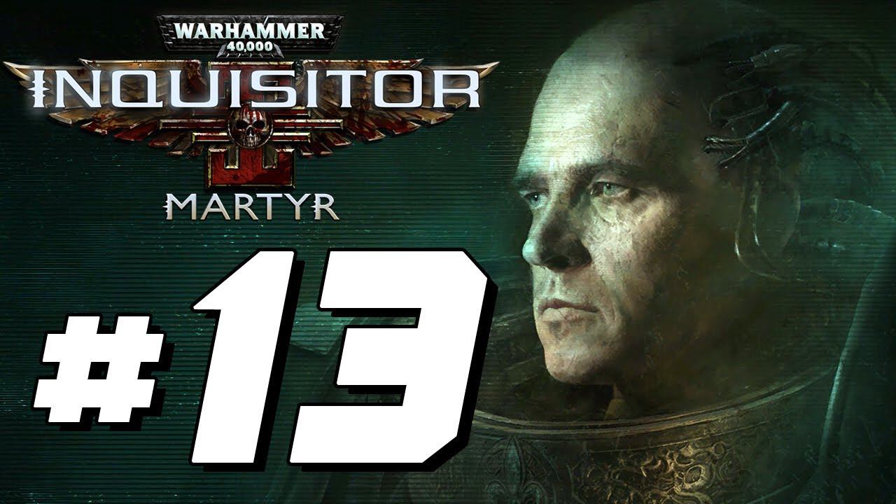 Warhammer 40K Inquisitor Martyr - Full Game Walkthrough - Part 13