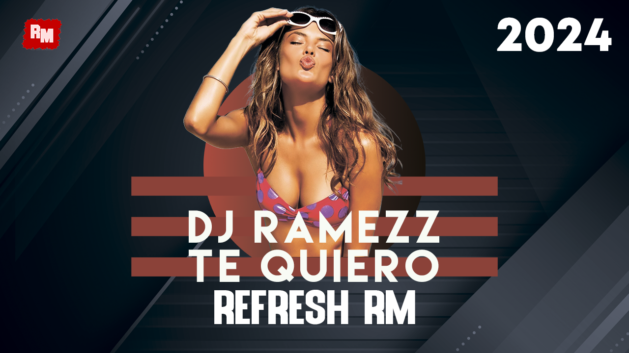 Dj Ramezz - Te Quiero (Refresh RM)