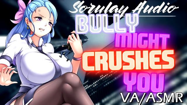 Bully Became a Giantess [and you SHORTER and in DANGER] [So Thicc] [VA/ASMR]