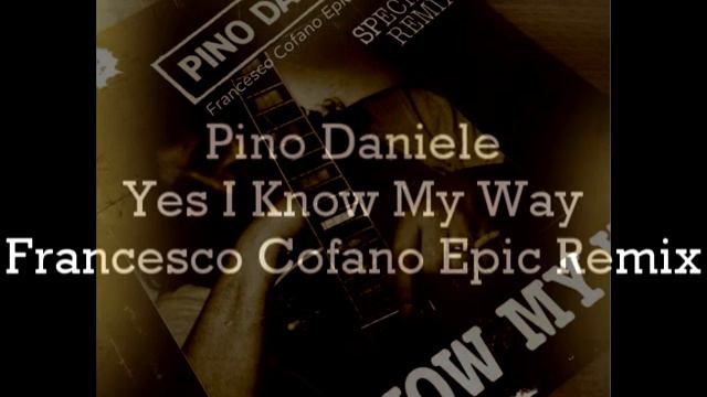 Pino Daniele   Yes I Know My Way (Francesco Cofano Epic Remix)