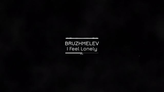 BRUZHMELEV - I Feel Lonely (original) .mp4