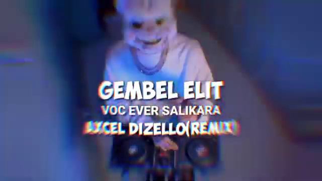 GEMBEL ELIT-Voc Ever Salikara-AXCEL DIZELLO(Remix)Spesial 2022🔥🔥