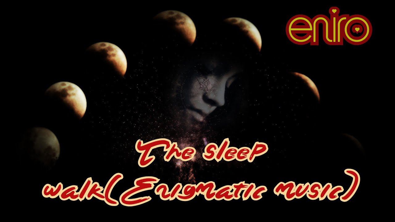 The sleep walk(Enigmatic music)