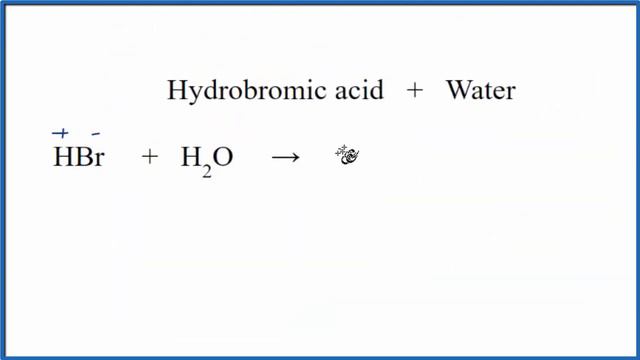 HBr + H2O  (Hydrobromic acid plus Water)