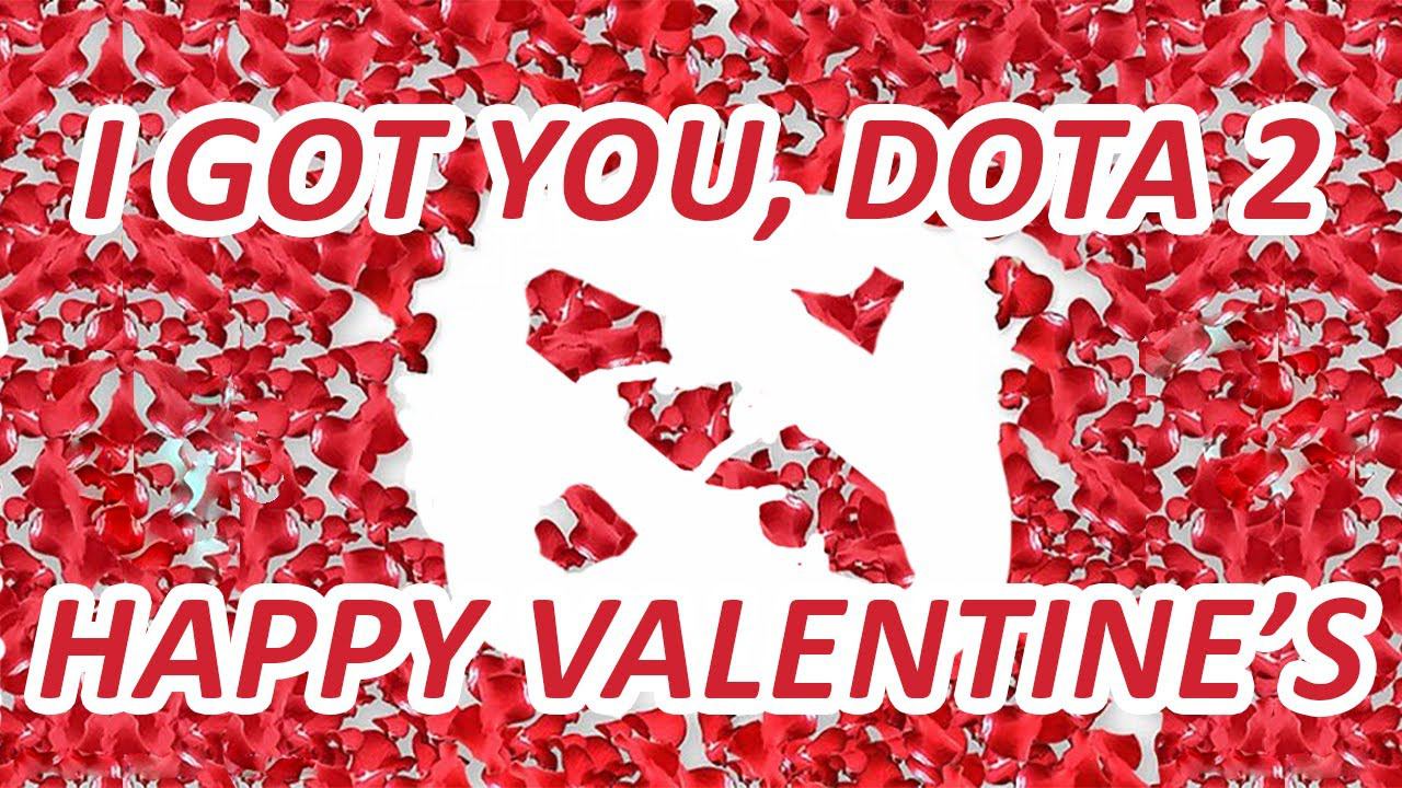 I got you, DotA 2! Happy Valentine's Day