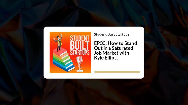How to Stand Out in a Saturated Job Market with Kyle Elliott (Episode 33)